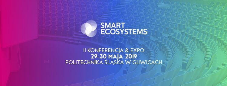 Smart Ecosystems - International Conference & Expo 29-30.05.2019 Gliwice, Smart Ecosystems