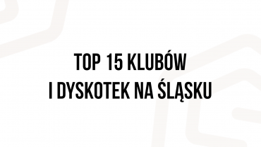 TOP 15 klubów i dyskotek na Śląsku