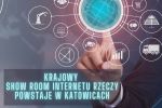 Pierwszy Krajowy Showroom Innowacji Internetu Rzeczy powstał w Katowicach, materiały prasowe